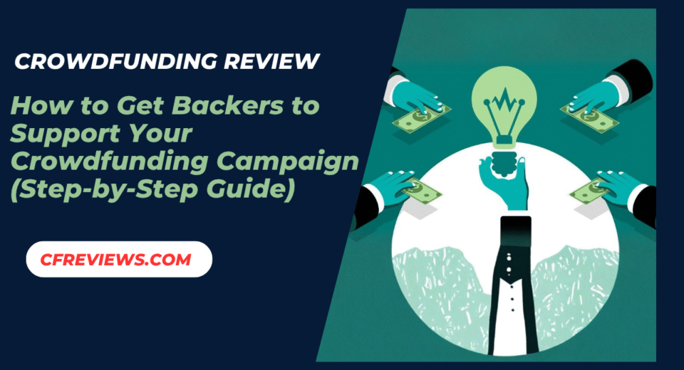 How to Get Backers to Support Your Crowdfunding Campaign (Step-by-Step Guide)